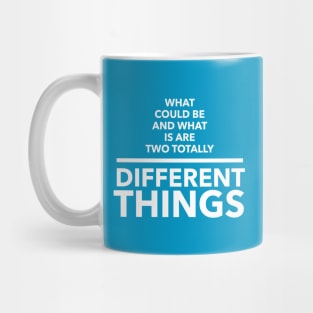 What Could Be And What Is Are Two Totally Different Things Mug